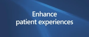 A blue image with white text that says Enhance patient experiences