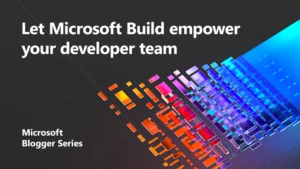 Empower Your Developer Team At Microsoft Build