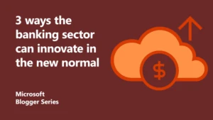 3 ways the banking sector can innovate in the new normal featured image