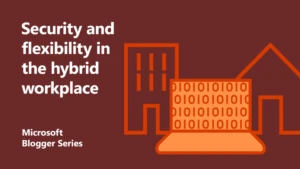 Security and flexibility in the hybrid workplace featured image