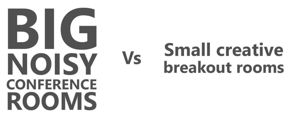 graphic showing Big noisy rooms vs small creative thinking breakout rooms